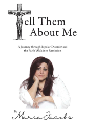 Tell Them About Me: A Journey Through Bipolar Disorder and the Faith Walk into Remission