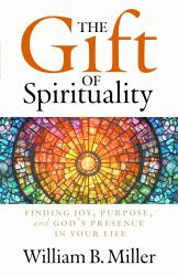  The Gift of Spirituality: Finding Joy, Purpose, and God's Presence in Your Life